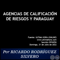 AGENCIAS DE CALIFICACIÓN DE RIESGOS Y PARAGUAY - Por RICARDO RODRÍGUEZ SILVERO - Domingo, 31 de Julio de 2022